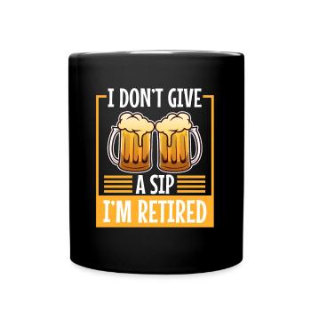 I don't give a sip i'm retired - Tasse einfarbig - Schwarz - Vorne