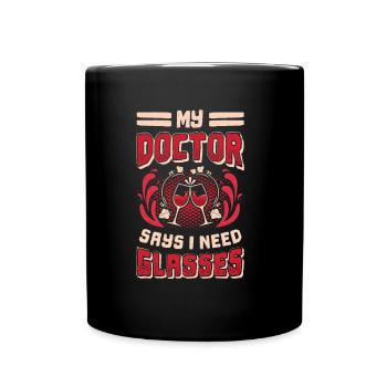 Mein Arzt Sagt, Ich Brauche Gläser, Weinliebhaber. - Tasse einfarbig - Schwarz - Vorne