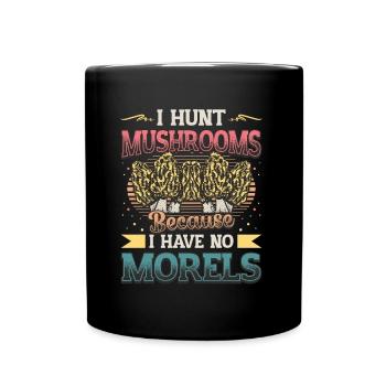 Je chasse les champignons parce que je n’ai pas de morilles - Mug uni - noir - Devant