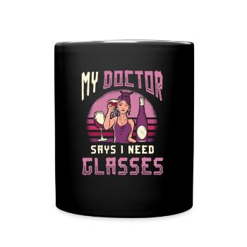 My doctor says I need glasses, wine lovers. - Full Colour Mug - black - Front