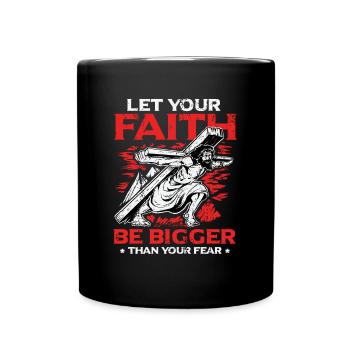 Your faith should be greater than your fear. - Full Colour Mug - black - Front