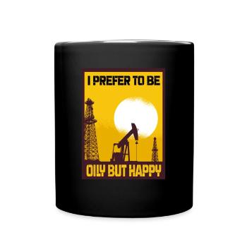 I Prefer To Be Oily But Happy Oil Production Gift - Full Colour Mug - black - Front