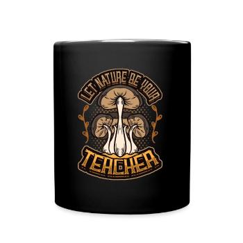 Lass Die Natur Dein Lehrer Sein, Pilz - Tasse einfarbig - Schwarz - Vorne