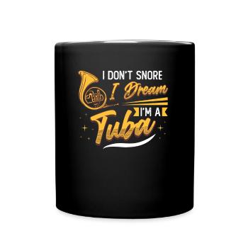 Ich Schnarche Nicht, Ich Träume, Ich Bin Eine Tuba - Tasse einfarbig - Schwarz - Vorne