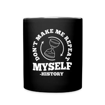 Don't make me repeat myself history - Full Colour Mug - black - Front