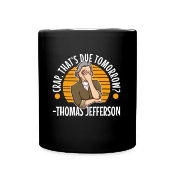 Crap thats due tomorrow thomas jefferson - Full Colour Mug - black - Front