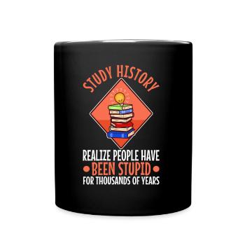 Study history realize people have been stupid for - Full Colour Mug - black - Front