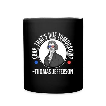 Crap thats due tomorrow thomas jefferson - Full Colour Mug - black - Front