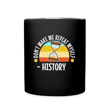 Don't make me repeat myself history - Full Colour Mug - black - Front