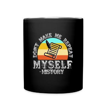 Don't make me repeat myself history - Full Colour Mug - black - Front
