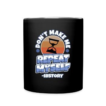 Don't make me repeat myself history - Tasse einfarbig - Schwarz - Vorne