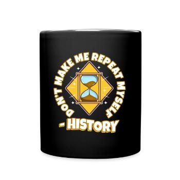 Don't make me repeat myself history - Full Colour Mug - black - Front