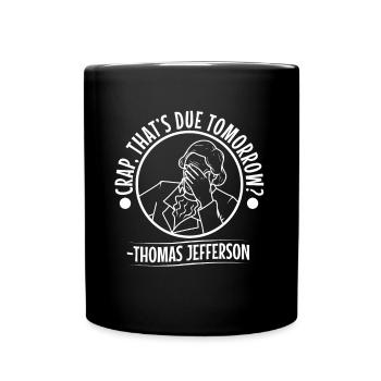 Crap thats due tomorrow thomas jefferson - Full Colour Mug - black - Front