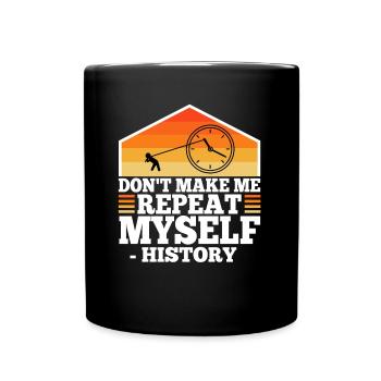 Don't make me repeat myself history - Full Colour Mug - black - Front