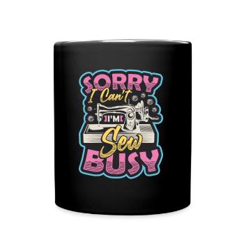 Sorry, I can't sew busy - Full Colour Mug - black - Front