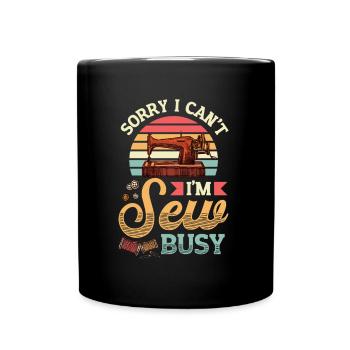 Sorry, I can't sew busy - Full Colour Mug - black - Front