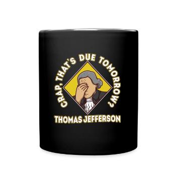Crap thats due tomorrow thomas jefferson - Full Colour Mug - black - Front