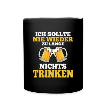 Ich Sollte Nie Wieder Zu Lange Nichts Trinken - Tasse einfarbig - Schwarz - Vorne