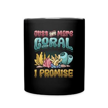 Only one more coral I promise, reef tank - Full Colour Mug - black - Front