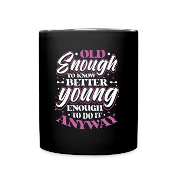 Old Enough To Know Better. - Full Colour Mug - black - Front