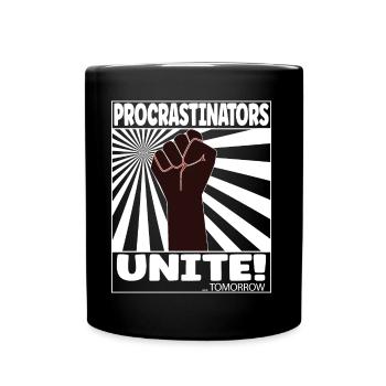 Procrastinators Unite! ... Tomorrow - Tasse einfarbig - Schwarz - Vorne