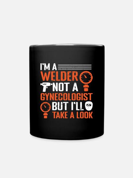 Welder Not A Gynecologist But Ill Take A Look - Tasse einfarbig - Schwarz