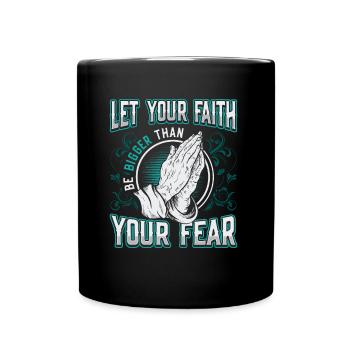 Your faith shall be greater than your fear. - Full Colour Mug - black - Front