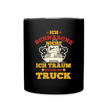 Fernfahrer Schnarche Nicht Ich Träum Truck Gift - Tasse einfarbig - Schwarz - Vorne