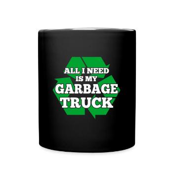 All I Need Is My Garbage Truck Garbage Man Gifts - Tasse einfarbig - Schwarz - Vorne