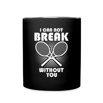 Tennis I Can Not Break Without You Tennis Lover - Tasse einfarbig - Schwarz - Vorne