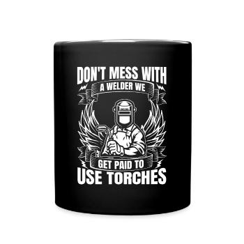 Ne plaisantez pas avec le soudeur, nous sommes payés pour utiliser des torches - Mug uni - noir - Devant