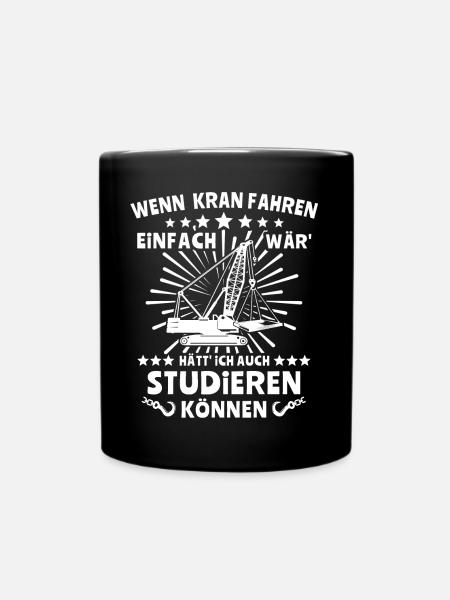 Kranfahrer Kranführer Kran Fahren - Tasse einfarbig - Schwarz