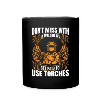 Dont Mess With Welder We Paid To Use Torches Gift - Full Colour Mug - black - Front