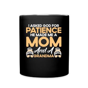 J’ai demandé à Dieu de faire preuve de patience, Mère et Grand-mère Geschen - Mug uni - noir - Devant