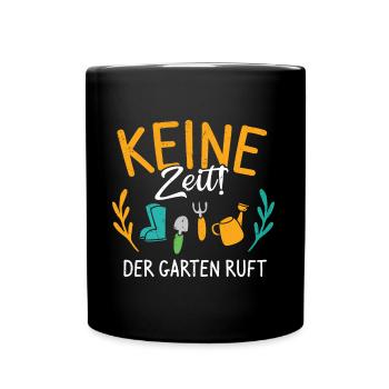 Keine Zeit Der Garten Ruft Gärtner Outfit - Tasse einfarbig - Schwarz - Vorne