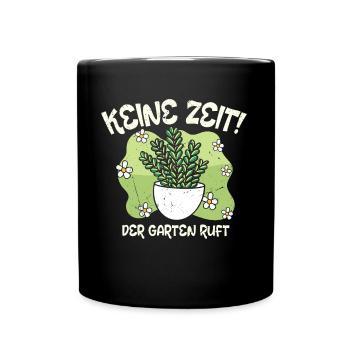 Keine Zeit Der Garten Ruft Gärtner Outfit - Tasse einfarbig - Schwarz - Vorne