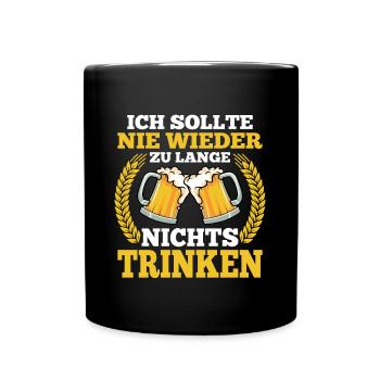 Ich Sollte Nie Wieder Zu Lange Nichts Trinken - Tasse einfarbig - Schwarz - Vorne
