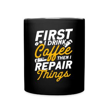 Erst trinke ich Kaffee dann repariere ich Dinge Kl - Tasse einfarbig - Schwarz - Vorne