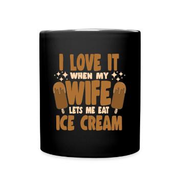 I Love It When My Wife Let Me Eat Ice Cream Gifts - Tasse einfarbig - Schwarz - Vorne