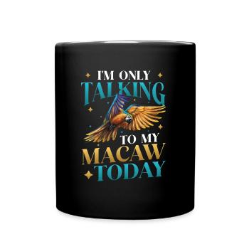 Ich Spreche Heute Nur Mit Meinem Blau-gelben-Ara - Tasse einfarbig - Schwarz - Vorne