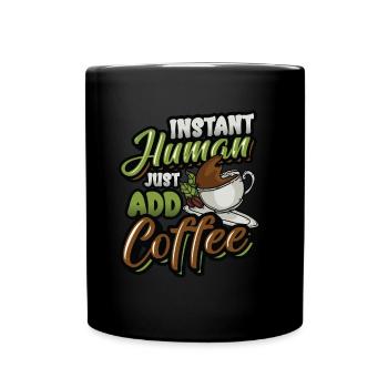 Instant Human Just Add Coffee - Coffee lovers - Full Colour Mug - black - Front