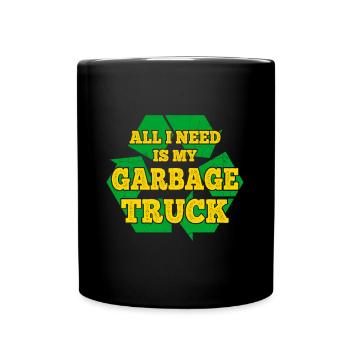 All I Need Is My Garbage Truck Garbage Man Gifts - Tasse einfarbig - Schwarz - Vorne