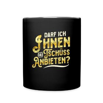 Darf Ich Ihnen Das Tschüss Anbieten - Tasse einfarbig - Schwarz - Vorne