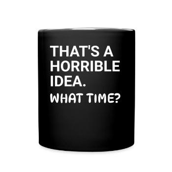 Thats a horrible idea what time - Tasse einfarbig - Schwarz - Vorne