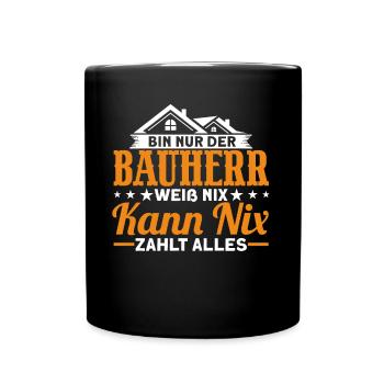 Bin Nur Der Bauherr Weiß Nix Kann Nix Zahlt Alles - Tasse einfarbig - Schwarz - Vorne
