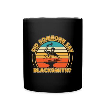 Did Someone Say Blacksmith? Blacksmith Gift Idea - Tasse einfarbig - Schwarz - Vorne