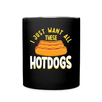 Ich will nur all diese Hot Dogs Hot Dog Geschenk - Tasse einfarbig - Schwarz - Vorne