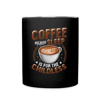 Kaffee, Weil Schlaf Für Kinderlose Ist - Tasse einfarbig - Schwarz - Vorne