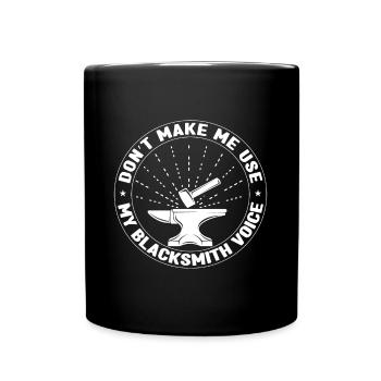 Don't Make Me Use My Blacksmith Voice Forging Gift - Full Colour Mug - black - Front