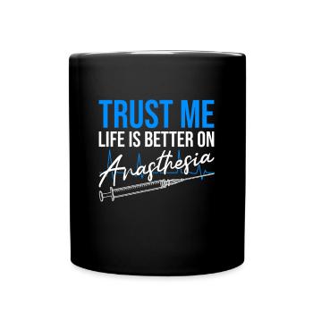 Trust Me Life Is Better On Anesthesia Funny Gift - Tasse einfarbig - Schwarz - Vorne